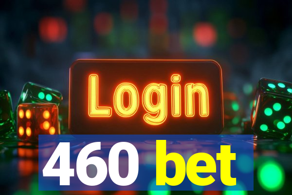 460 bet